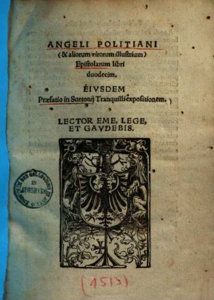 Angeli Politiani (& aliorum virorum illustrium) epistolarum libri duodecim : Ejusdem praefatio in Suetonii Tranquilli expositionem
