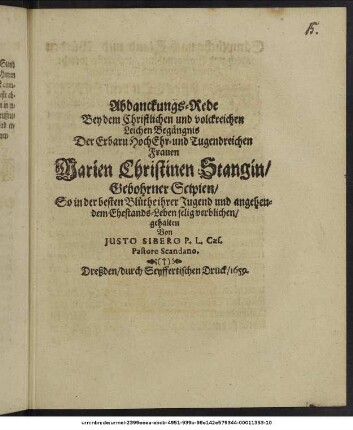 Abdanckungs-Rede Bey dem Christlichen und volckreichen Leichen Begängnis Der ... Frauen Marien Christinen Stangin/ Gebohrner Scipien/ So in der besten Blüthe ihrer Jugend und angehendem Ehestands-Leben selig verblichen