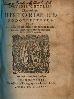 Davidis Chytraei Chronologia historiae Herodoti et Thucydidis : cui adiecta est series temporum mundi a prima conditione usque ad hunc annum 1585 deducta
