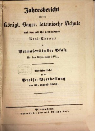 Jahres-Bericht über die Königlich-Bayerische Lateinische Schule und den mit Ihr Verbundenen Real-Cursus zu Pirmasens in der Pfalz : im Studienjahre .., 1841