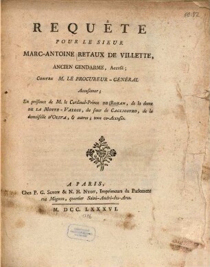 Requête Pour Le Sieur Marc-Antoine Rétaux de Villette, Ancien Gendarme, Accusé; Contre M. Le Procureur-Général, Accusateur : En présence de M. le Cardinal-Prince de Rohan, de la dame de La Motte-Valois, du sieur de Cagliostro, de la demoiselle D'Oliva, & autres; tous co-Accusés