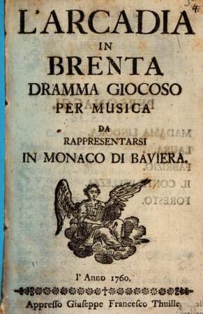L' Arcadia In Brenta : Dramma Giocoso Per Musica Da Rappresentarsi In Monaco Di Baviera