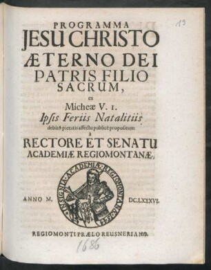 Programma Jesu Christo Aeterno Dei Patris Filio Sacrum, ex Michae V. 1. Ipsis Feriis Natalitiis debito pietatis affectu publice propositum a Rectore Et Senatu Academiae Regiomontanae
