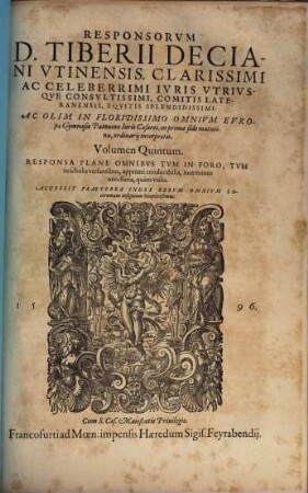 Responsorvm D. Tiberii Deciani Vtinensis, Clarissimi Ac Celeberrimi Ivris Vtrivsqve Consvltissimi ... : Responsa Plane Omnibvs Tvm In Foro, tum in scholis versantibus, apprimè conducibilia ... Accessit Praeterea Index ..., 5