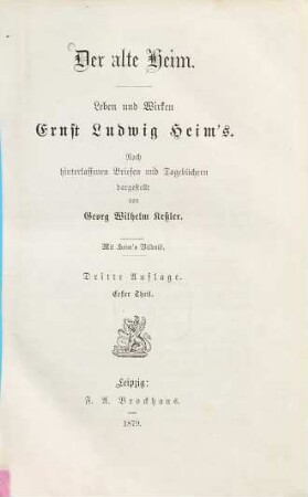 Der alte Heim : Leben und Wirken Ernst Ludwig Heim's. Nach hinterlassenen Briefen und Tagebüchern dargestellt von Georg Wilhelm Kessler. Mit Heim's Bildniss, 1