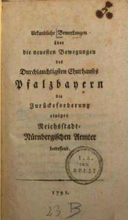 Urkundliche Bemerkungen über die neuesten Bewegungen des Durchlauchtigsten Churhauses Pfalzbayern die Zurückeforderung einiger Reichsstadt-Nürnbergischen Aemter betreffend
