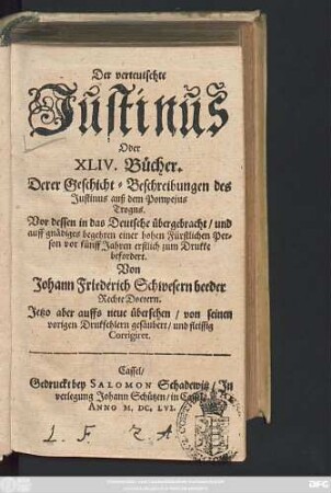 Der verteutschte Iustinus Oder XLIV. Bücher. Derer Geschicht-Beschreibungen des Iustinus auß dem Pompeius Trogus