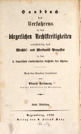 Handbuch des Verfahrens in den bürgerlichen Rechtstreitigkeiten : einschlüssig des Wechsel- und Merkantil-Prozesses in den k. bayrischen Landestheilenb diesseits des Rheins, 5