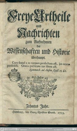 10.1753: Freye Urtheile und Nachrichten zum Aufnehmen der Wissenschaften und Historie überhaupt