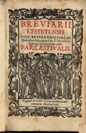 Breviarii Eystetensis Ivssv Reverendissimi, Ac Illustrissimi Principis ac D[omi]ni D. Martini Episcopi Eystetensis &c. editi Pars .... 2, Pars Aestivalis