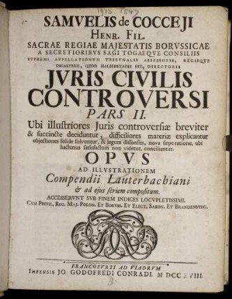 P. 2: Samuelis de Cocceji ... Juris Civilis Controversi Pars II. ... Opus Ad Illustrationem Compendii Lauterbachiani .... Pars 2