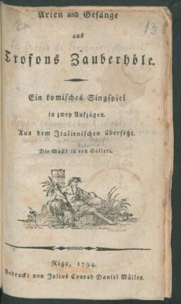 Arien und Gesänge aus Trofons Zauberhöle : Ein komisches Singspiel in zwey Aufzügen ; Aus dem Italienischen übersetzt.
