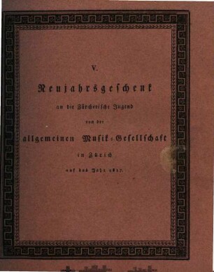 Neujahrsgeschenk an die Zürcherische Jugend von der Allgemeinen Musikgesellschaft in Zürich. 5. 1817