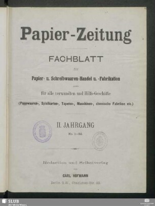 2.1877,1-52: Papierzeitung : Fachblatt für Papier-Erzeugung und -Großhandel, für Papier-Verarbeitung, Kartonagen, Buchbinderei, Druckgewerbe, für Schreibwaren und Bürobedarf