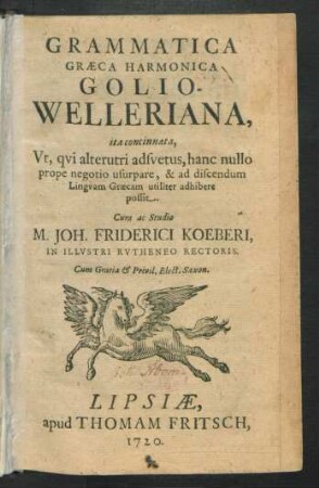 Grammatica Græca Harmonica Golio-Welleriana : ita concinnata, Vt, qvi alterutri adsvetus, hanc nullo prope negotio usurpare, & ad discendum Lingvam Græcam utiliter adhibere possit