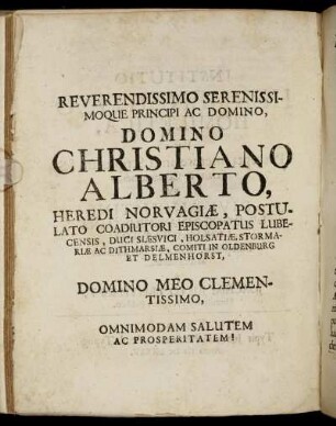 Reverendissimo Serenissimoque Principi Ac Domino, Domino Christiano Alberto, Heredi Norvagiæ, Postulato Coadiutori Episcopatus Lubecensis, [...]