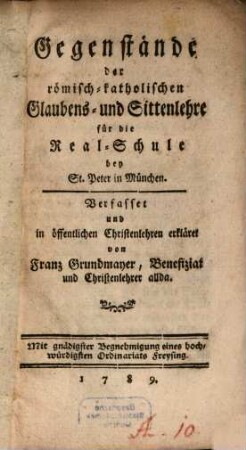 Gegenstände der römisch-katholischen Glaubens- und Sittenlehre für die Real-Schule bey St. Peter in München