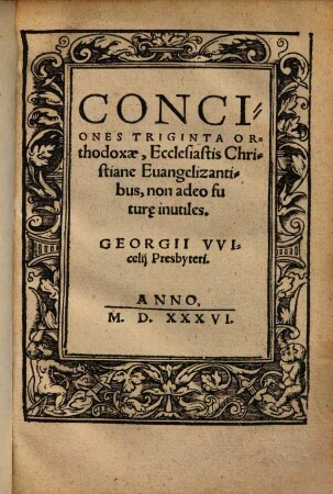 Conciones Triginta Orthodoxae : Ecclesiastis Christiane Euangelizantibus, non adeo futur[a]e inutiles