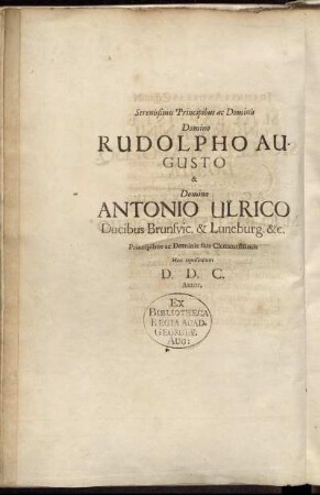 Serenissimis Principibus ac Dominis Domino Rudolpho Augusto & Domino Antonio Ulrico Ducibus Brunsvic. & Luneburg. & c. [...]