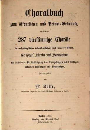 Choralbuch : zum öff. u. Privat-Gebrauch ; enth. 287 4stg. Choräle in ursprüngl. (rhythm.) u. neuerer Form ; für Orgel, Klavier u. Harmonium