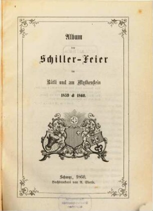 Album der Schiller-Feier im Rütli und am Mythenstein 1859 & 1860 : Festreden bei der Enthüllungsfeier des Schillerdenkmales am Mythenstein beim Rütli