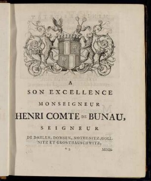 [Epitre] A Son Excellence Monseigneur Henri Comte de Bunau,...Ministre D´Etat...Sa Majesté Imperiale Charles VII.