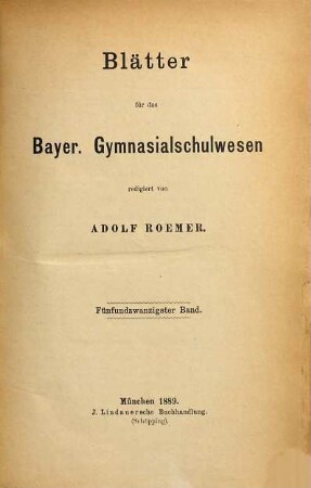 Blätter für das bayer. Gymnasialschulwesen. 25. 1889