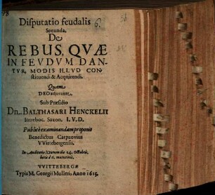 Disp. feud. secunda de rebus, quae in feudum dantur, modis illud constituendi & acquirendi