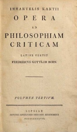 Immanvelis Kantii Opera Ad Philosophiam Criticam, Volvmen Tertivm