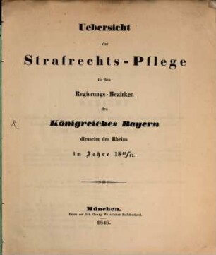 Uebersicht der Strafrechts-Pflege in den Regierungs-Bezirken des Königreiches Bayern diesseits des Rheins im Jahre 1846/47