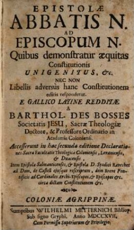 Epistolae abbatis N. ad episcopum N. : quibus demonstratur aequitas constitutionis Unigenitus, etc. nec non libellis adversus hanc constitutionem editis respondetur