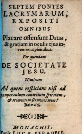 Septem Fontes Lacrymarum : Expositi Omnibus Placare offensum Deum, & gratiam in oculis ejus invenire cupientibus