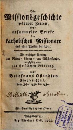 Die Missionsgeschichte späterer Zeiten, oder gesammelte Briefe der katholischen Missionare aus allen Theilen der Welt : Ein wichtiger Beytrag zur Natur-, Länder- und Völkerkunde, vorzüglich aber zur christlichen Erbauung, [2]. Der Briefe aus Ostindien Zweyter Theil, vom Jahre 1556 bis 1580