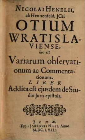 Nicolai Henelii Otium Wratislaviense : hoc est variarum observationum ac commentationum liber