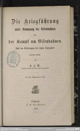 Die Kriegführung unter Benutzung der Eisenbahnen und der Kampf um Eisenbahnen : nach den Erfahrungen des letzten Jahrzehnts