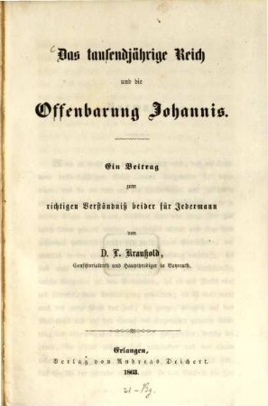 Das tausendjährige Reich und die Offenbarung Johannis : ein Beitrag zum richtigen Verständnis beider für Jedermann