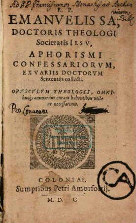 R. P. Emanvelis Sa, Doctoris Theologi Societatis Iesv, Aphorismi Confessariorvm, Ex Variis Doctorvm Sententijs collecti