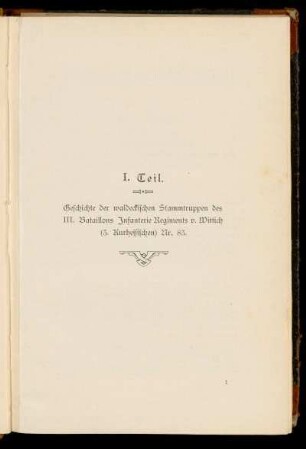 I. Teil. Geschichte der waldeckischen Stammtruppen des III. Bataillons Infanterie Regiments v. Wittich (3. Kurhessischen) Nr. 83.