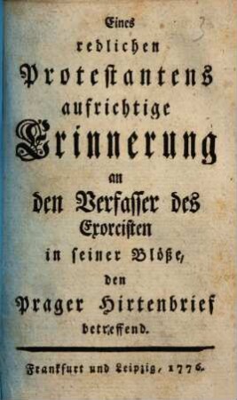 Eines redlichen Protestantens aufrichtige Erinnerung an den Verfasser des Exorcisten in seiner Blöße, den Prager Hirtenbrief betreffend