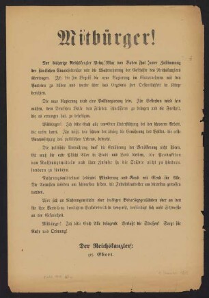 Mitbürger! : Der bisherige Reichskanzler Prinz Max von Baden hat unter Zustimmung der sämtlichen Staatssekretäre mir die Wahrnehmung der Geschäfte des Reichskanzlers übertragen ...