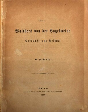 Ueber Walthers von der Vogelweide Herkunft und Heimat