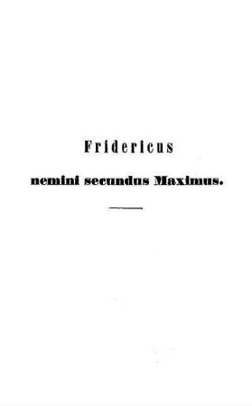 Fridericus nemini secundus Maximus