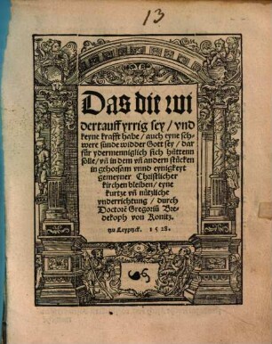 Das die widertauff yrrig sey ... eyne kurtze ... underrichtung