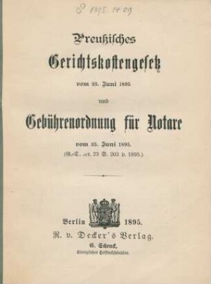 Preußisches Gerichtskostengesetz vom 25. Juni 1895 und Gebührenordnung für Notare vom 25. Juni 1895 : (G.-S. Nr. 23. S. 203 v. 1895.)