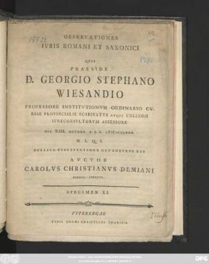 Specimen 11: / ... Die XIII. Octobr. A. S. R. MDCCLXXX. H. L. Q. S. Pvblica Disceptatione Defensvrvs Est Avctor Carolvs Christianvs Demiani Bvdissa-Lvsatvs