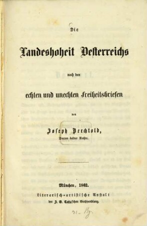 Die Landeshoheit Oesterreichs nach den echten und unechten Freiheitsbriefen : von Joseph Berchtold