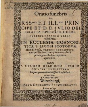 Oratio funebris pro Reverendissimo Principi Iulio episcopo Herbipol. ...
