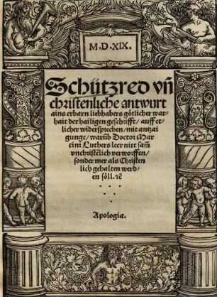 Schützred un[d] christenliche antwurt ains erbarn liebhabers götlicher warheit der hailigen geschrifft, auff etlicher widersprechen : mit antzaigunge, waru[m]b Doctor Martini Luthers leer niit sam̃ unchriste[n]lich verworffen, sonder mer als Christenlich gehalten werden soll etc. Apologia