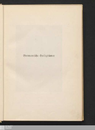 Germanische Heiligtümer : Beiträge zur Aufdeckung der Vorgeschichte, ausgehend von den Externsteinen, den Lippequellen und der Teutoburg