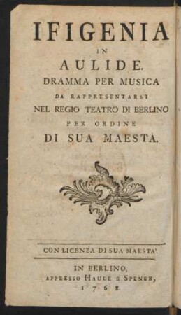 Iphigenia in Aulis : ein Singespiel, welches auf Sr. Königl. Maj. in Preussen allergnädigsten Befehl auf dem Berlinischen Schauplatze soll aufgeführet werden.